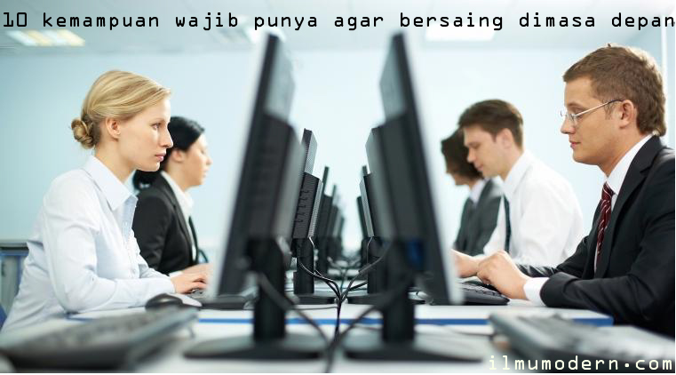 http://www.ilmumodern.com/2018/03/kemampuan-wajib-punya-agar-siap-saing.html